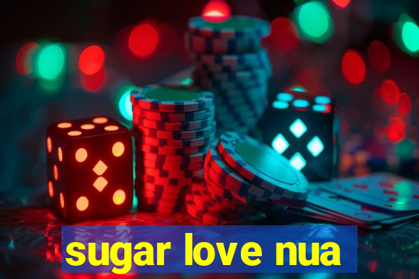 sugar love nua